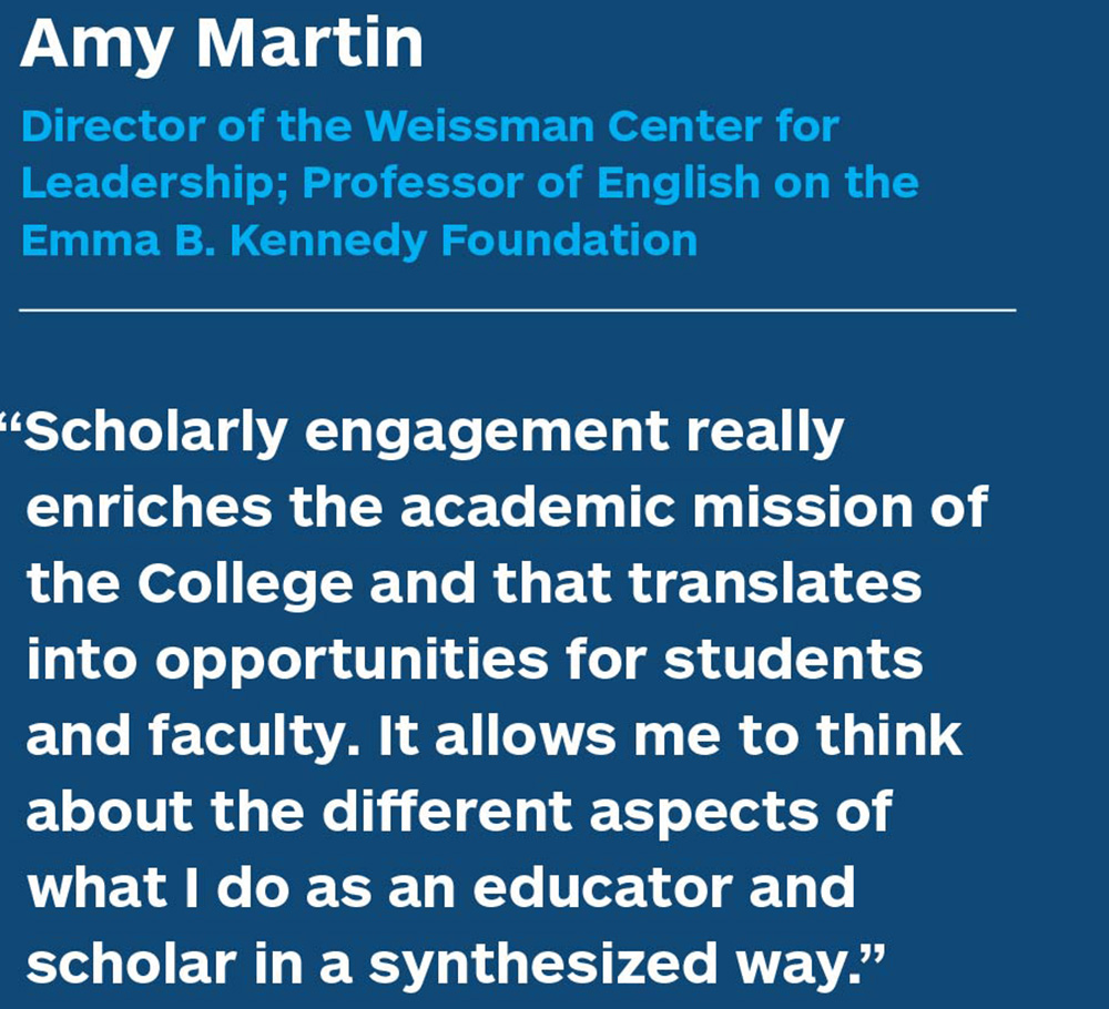 “Scholarly engagement really enriches the academic mission of the College and that translates into opportunities for students and faculty. It allows me to think about the different  aspects of what I do as an educator and scholar in a synthesized way.”