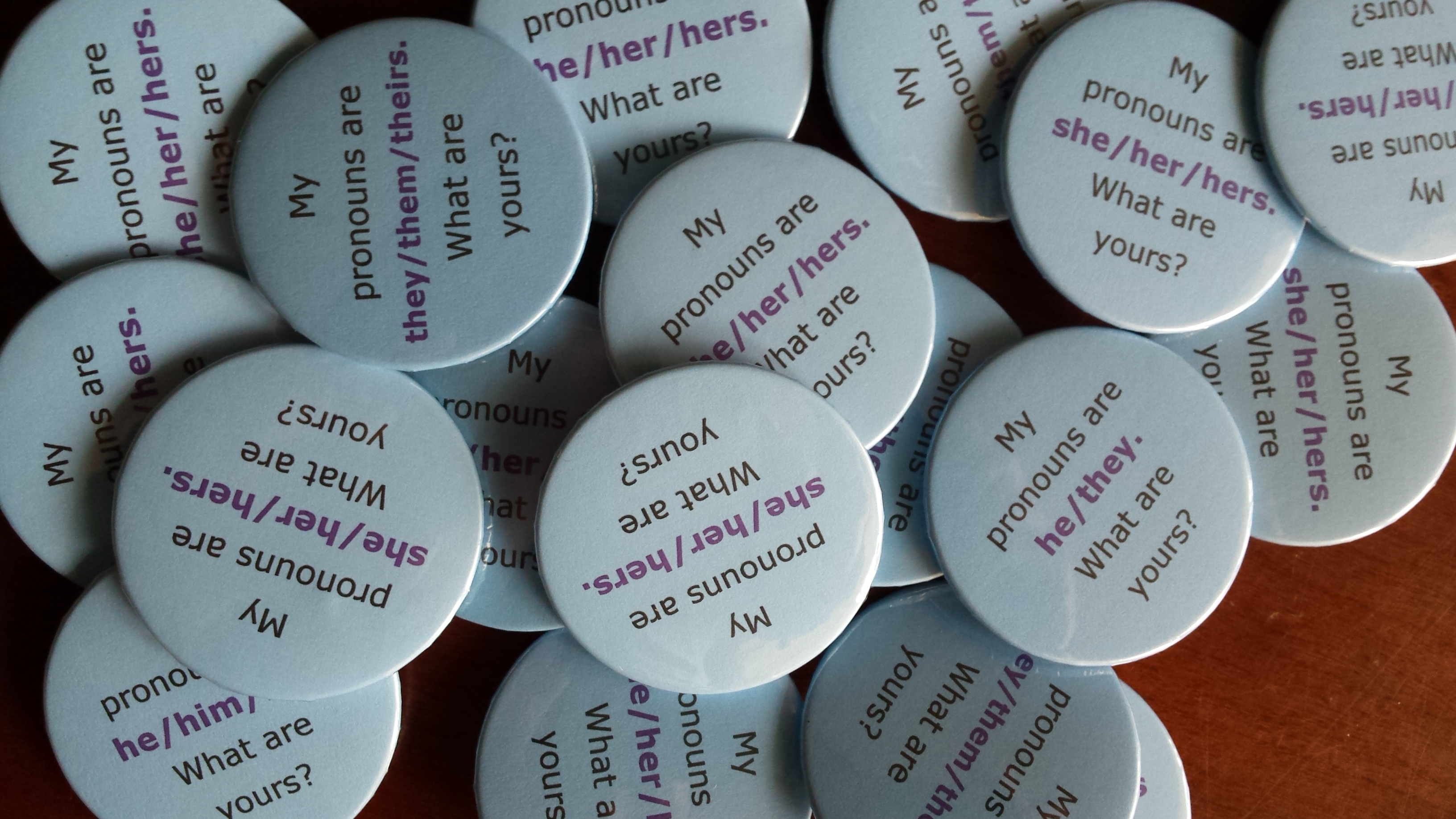Pronoun buttons - My pronouns are they/them/theirs; he/they; she/her/hers. What are yours?